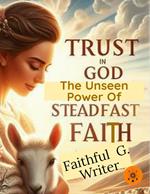 Trust in God: The Unseen Power of Steadfast Faith