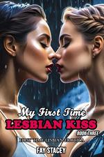 My First Time Lesbian Kiss: First Time Lesbian Erotica (Book Three)