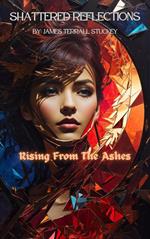 Shattered Reflections:Rising from the Ashes