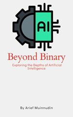 Beyond Binary Exploring The Depths Of Artificial Intelligence