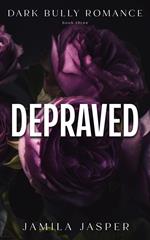 Depraved: Dark Bully Romance