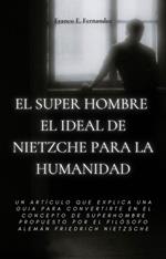 El Super Hombre El Ideal De Nietzche Para La Humanidad