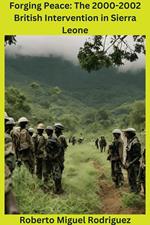 Forging Peace: The 2000-2002 British Intervention in Sierra Leone