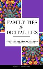 Family Ties & Digital Lies: Protecting the Ones We Love from AI-Driven Social Engineering