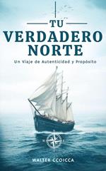 Tu verdadero norte: Un viaje de autenticidad y propósito