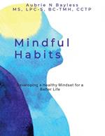 Mindful Habits: Developing a Healthy Mindset for a Better Life