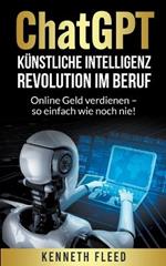 ChatGPT Kunstliche Intelligenz - Revolution im Beruf - Online Geld verdienen - so einfach wie noch nie!