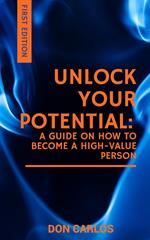 Unlock Your Potential: A Guide on How to Become a High-Value Person