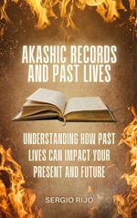 Akashic Records and Past Lives: Understanding How Past Lives Can Impact Your Present and Future