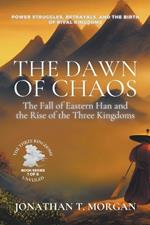 The Dawn of Chaos: The Fall of Eastern Han and the Rise of the Three Kingdoms: Power Struggles, Betrayals, and the Birth of Rival Kingdoms