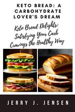 Keto Bread: A Carbohydrate Lover's Dream