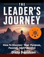 The Leader’s Journey: How to Discover Your Purpose, Passion, and Potential