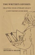The Writer's Odyssey: Crafting Your Literary Legacy, A New Writer's Guide Book