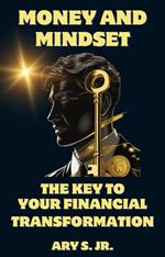 Money and Mindset The Key to your Financial Transformation