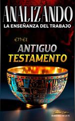 Analizando la Enseñanza del Trabajo en el Antiguo Testamento