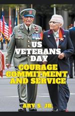 US Veterans Day: Courage Commitment and Service