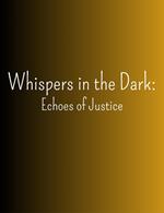 Whispers in the Dark: Echoes of Justice