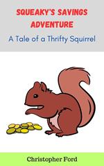 Squeaky's Savings Adventure: A Tale of a Thrifty Squirrel