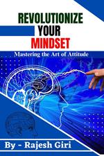 Revolutionize Your Mindset: Mastering the Art of Attitude