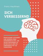 Sich Verbessernd: Praktischer Leitfaden zum Erwerb einer Siegermentalität, um Selbstvertrauen zu entwickeln und die Lebensqualität zu verbessern