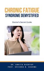 Chronic Fatigue Syndrome Demystified: Doctor’s Secret Guide