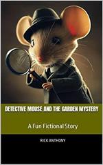Detective Mouse and the Garden Mystery: A Fun Fictional Story