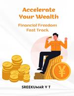 Accelerate Your Wealth: Financial Freedom Fast Track