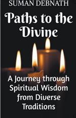 Paths to the Divine: A Journey through Spiritual Wisdom from Diverse Traditions