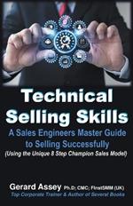 Technical Selling Skills: A Sales Engineers Master Guide to Selling Successfully