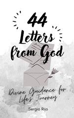 44 Letters from God: Divine Guidance for Life's Journey