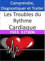 Les Troubles du Rythme Cardiaque : Comprendre, Diagnostiquer et Traiter