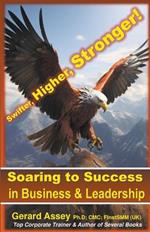 Soaring to Success in Business & Leadership: Swifter, Higher, Stronger!