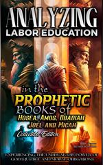 Analyzing Labor Education in the Prophetic Books of Hosea, Amos, Obadiah, Joel and Micah