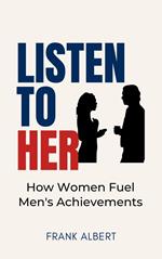 Listen To Her: How Women Fuel Men's Achievements