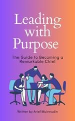 Leading with Purpose The Guide to Becoming a Remarkable Chief