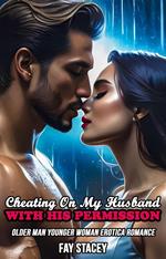 Cheating On My Husband With His Permission: Older Man Younger Woman Erotica Romance
