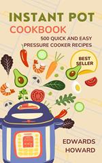 Instant Pot Cookbook: 500 Quick and Easy Pressure Cooker Recipes