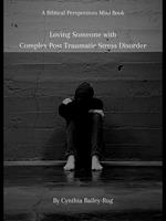 A Biblical Perspectives Mini Book: Loving Someone With Complex Post Traumatic Stress Disorder