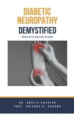 Diabetic Neuropathy Demystified: Doctor's Secret Guide