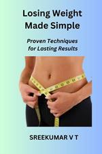 Losing Weight Made Simple: Proven Techniques for Lasting Results