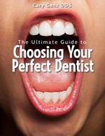 The Ultimate Guide to Choosing Your Perfect Dentist