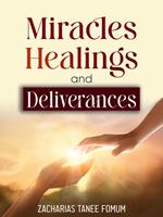 Miracles, Healings, and Deliverances