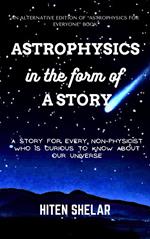 Astrophysics In The Form Of A Story : Understanding Our Universe In An Interesting Way.