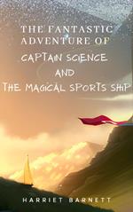 The Fantastic Adventure of Captain Science and the Magical Sports Ship