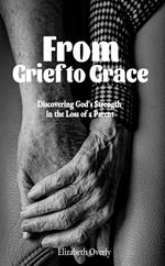 From Grief to Grace: Discovering God's Strength in the Loss of a Parent