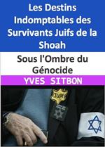 Sous l'Ombre du Génocide : Les Destins Indomptables des Survivants Juifs de la Shoah