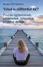 Veled is elofordul ez? Furcsa egybeesesek, eloerzetek, telepatia, profetai almok.