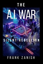 The AI War: Silent Rebellion