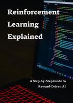 Reinforcement Learning Explained - A Step-by-Step Guide to Reward-Driven AI