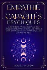 Empathie et capacités psychiques: Guide pratique pour les personnes très sensibles. Développez votre pouvoir intérieur caché et élargissez votre esprit grâce à des exercices pratiques